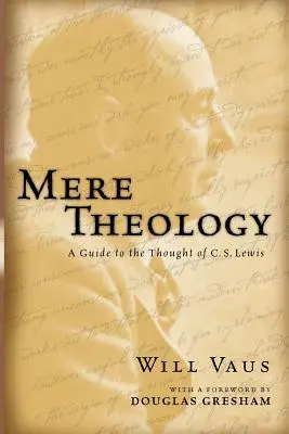 Mere Theology: Lewis gondolataihoz: Útmutató C. S. Lewis gondolataihoz - Mere Theology: A Guide to the Thought of C.S. Lewis