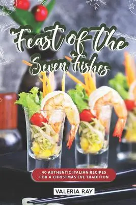 A hét hal ünnepe: 40 autentikus olasz recept a karácsony esti hagyományhoz - Feast of the Seven Fishes: 40 Authentic Italian Recipes for a Christmas Eve Tradition