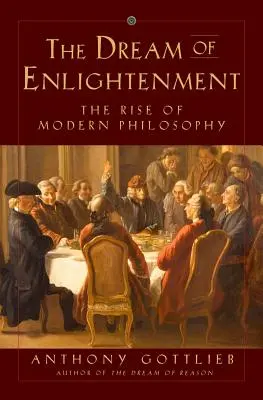 A felvilágosodás álma: A modern filozófia felemelkedése - The Dream of Enlightenment: The Rise of Modern Philosophy
