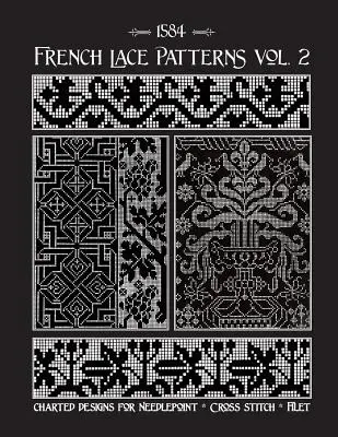 Francia csipkeminták 2. kötet: A 16. századi kézimunka minták gyűjteménye - French Lace Patterns Volume 2: A Collection of Needlework Designs from the 16th Century