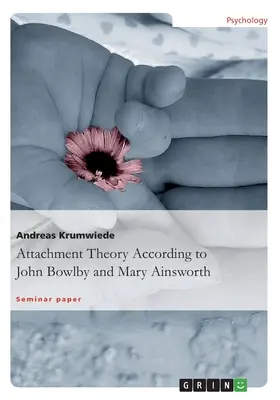 A kötődéselmélet John Bowlby és Mary Ainsworth szerint - Attachment Theory According to John Bowlby and Mary Ainsworth