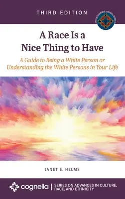 Race Is a Nice Thing to Have: A Guide to Being a White Person or Understanding the White Persons in Your Life (Útmutató fehér embernek lenni vagy megérteni a fehér személyeket az életedben). - Race Is a Nice Thing to Have: A Guide to Being a White Person or Understanding the White Persons in Your Life