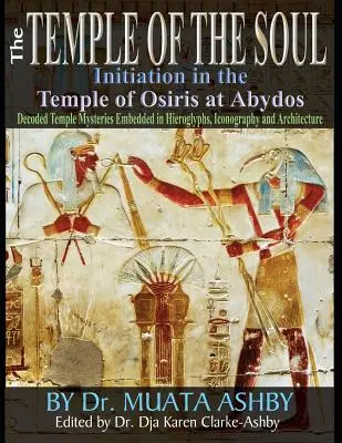 A lélek templomának beavatási filozófiája az abüdoszi Ozirisz-templomban: Megfejtett templomi rejtélyek A templomi feliratok fordításai és a Walking P - Temple of the Soul Initiation Philosophy in the Temple of Osiris at Abydos: Decoded Temple Mysteries Translations of Temple Inscriptions and Walking P