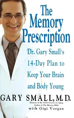 A memória receptje: Dr. Gary Small 14 napos terve az agy és a test fiatalon tartására - The Memory Prescription: Dr. Gary Small's 14-Day Plan to Keep Your Brain and Body Young