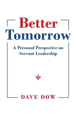 Szebb holnap: Személyes nézőpont a szolgáló vezetésről - Better Tomorrow: A Personal Perspective on Servant Leadership