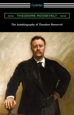 Theodore Roosevelt önéletrajza - The Autobiography of Theodore Roosevelt