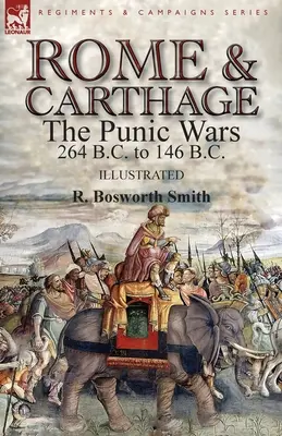 Róma és Karthágó: a pun háborúk Kr. e. 264-től Kr. e. 146-ig. - Rome and Carthage: the Punic Wars 264 B.C. to 146 B.C.