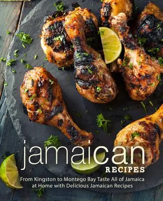 Jamaikai receptek: Ízletes jamaicai receptek: Kingstontól Montego Bayig Kóstolja meg Jamaika egészét otthon, finom jamaicai receptekkel (2. kiadás) - Jamaican Recipes: From Kingston to Montego Bay Taste All of Jamaica at Home with Delicious Jamaican Recipes (2nd Edition)