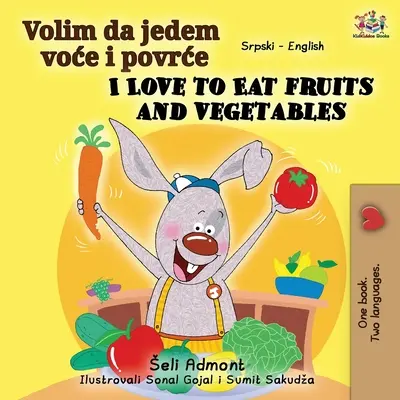 I Love to Eat Fruits and Vegetables (szerb angol kétnyelvű könyv - latin ábécé) - I Love to Eat Fruits and Vegetables (Serbian English Bilingual Book - Latin alphabet)