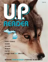 U.P. Reader -- #2. szám: A felső-michigani irodalom elhozása a világnak - U.P. Reader -- Issue #2: Bringing Upper Michigan Literature to the World