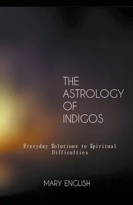 Az indigók asztrológiája, Mindennapi megoldások a lelki nehézségekre - The Astrology of Indigos, Everyday Solutions to Spiritual Difficulties
