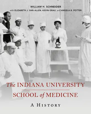 Az Indiana University School of Medicine: A History - The Indiana University School of Medicine: A History