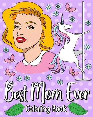 Legjobb anya valaha színező könyv - Best Mom Ever Coloring Book