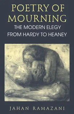 A gyász költészete: A modern elégiák Hardytól Heaneyig - Poetry of Mourning: The Modern Elegy from Hardy to Heaney