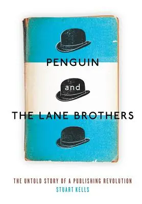 A Pingvin és a Lane testvérek: A kiadói forradalom el nem mondott története - Penguin and the Lane Brothers: The Untold Story of a Publishing Revolution