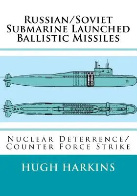 Orosz/szovjet tengeralattjáróról indítható ballisztikus rakéták: Nukleáris elrettentés/ellencsapás - Russian/Soviet Submarine Launched Ballistic Missiles: Nuclear Deterrence/Counter Force Strike