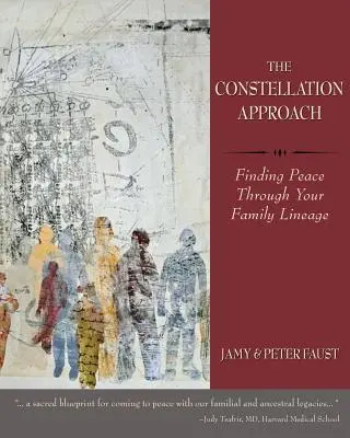 A KONSTELLÁCIÓS MEGKÖZELÍTÉS A béke megtalálása a családi vonaladon keresztül - THE CONSTELLATION APPROACH Finding Peace Through Your Family Lineage