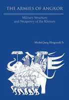 Angkor hadseregei: A khmerek katonai felépítése és fegyverzete - The Armies of Angkor: Military Structure and Weaponry of the Khmers