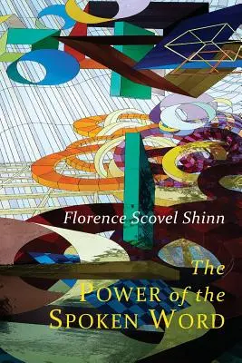 A kimondott szó ereje: Florence Scovel Shinn tanításai - The Power of the Spoken Word: Teachings of Florence Scovel Shinn