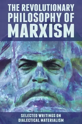 A marxizmus forradalmi filozófiája: Válogatott írások a dialektikus materializmusról - The Revolutionary Philosophy of Marxism: Selected Writings on Dialectical Materialism