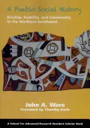 A Pueblo társadalomtörténete: Rokonság, szodalitás és közösség az észak-délnyugaton - A Pueblo Social History: Kinship, Sodality, and Community in the Northern Southwest