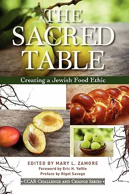 A szent asztal: A zsidó étkezési etika megteremtése - The Sacred Table: Creating a Jewish Food Ethic