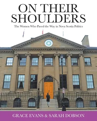 A vállukon: A nők, akik utat törtek Új-Skócia politikájában - On Their Shoulders: The Women Who Paved the Way in Nova Scotia Politics