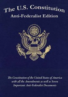 The U.S. Constitution: Anti-Federalist Edition