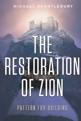 A Sion helyreállítása: Az építés mintája - The Restoration of Zion: Pattern for Building