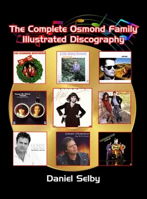 A teljes Osmond Family illusztrált diszkográfia (keménykötés) - The Complete Osmond Family Illustrated Discography (hardback)