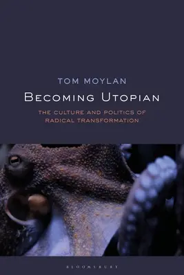 Becoming Utopian: A radikális átalakulás kultúrája és politikája - Becoming Utopian: The Culture and Politics of Radical Transformation