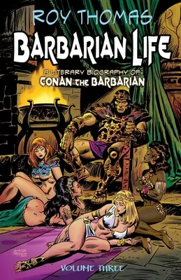 Barbár élet: Hármas kötet: Conan, a barbár irodalmi életrajza: Conan, a barbár irodalmi életrajza. - Barbarian Life: Volume Three: A Literary Biography of Conan the Barbarian