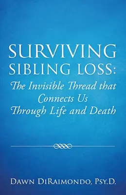 Túlélni a testvérek elvesztését: A láthatatlan szál, amely összeköt minket életen és halálon keresztül - Surviving Sibling Loss: The Invisible Thread that Connects Us Through Life and Death