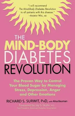 Az elme-test diabétesz forradalma: A stressz, a depresszió, a harag és más érzelmek kezelésével a vércukorszint szabályozásának bevált módja - The Mind-Body Diabetes Revolution: The Proven Way to Control Your Blood Sugar by Managing Stress, Depression, Anger and Other Emotions