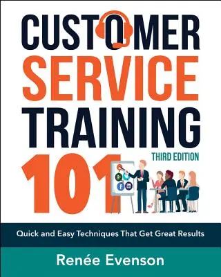 Ügyfélszolgálati képzés 101: Gyors és egyszerű technikák, amelyek nagyszerű eredményeket hoznak - Customer Service Training 101: Quick and Easy Techniques That Get Great Results