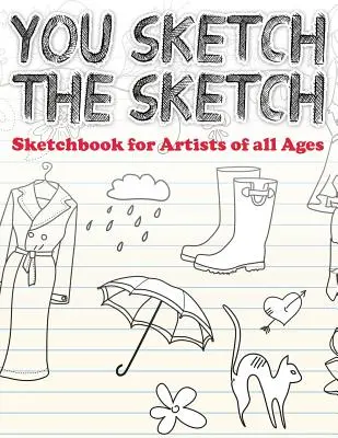 You Sketch the Sketch (Vázlatkönyv minden korosztályú művészeknek) - You Sketch the Sketch (Sketchbook for Artists of All Ages)