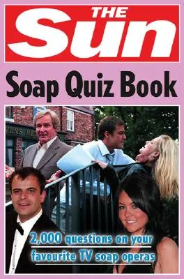 The Sun Soap Quiz Book: 2000 kérdés a kedvenc tévés szappanoperákról (The Sun Puzzle Books) - The Sun Soap Quiz Book: 2000 Questions on Your Favourite TV Soap Operas (the Sun Puzzle Books)