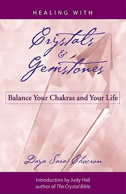 Gyógyítás kristályokkal és drágakövekkel: Egyensúlyban a csakrák és az életed - Healing with Crystals and Gemstones: Balance Your Chakras and Your Life