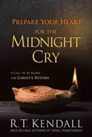 Készítsd fel a szíved az éjféli kiáltásra: Felhívás, hogy készen állj Krisztus visszatérésére - Prepare Your Heart for the Midnight Cry: A Call to Be Ready for Christ's Return