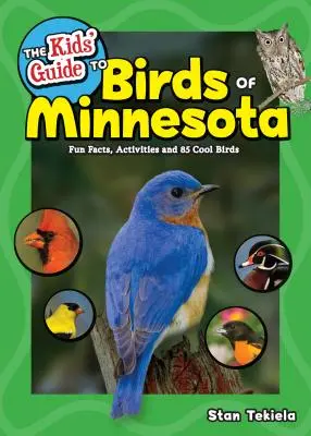 The Kids' Guide to Birds of Minnesota: Szórakoztató tények, tevékenységek és 85 menő madár - The Kids' Guide to Birds of Minnesota: Fun Facts, Activities and 85 Cool Birds