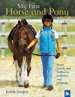 Az első lovas és pónis könyvem: A fajtáktól és a kantártól a jophpursig és az ugrásig - My First Horse and Pony Book: From Breeds and Bridles to Jophpurs and Jumping