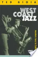 Nyugati parti jazz: Modern jazz Kaliforniában, 1945-1960 - West Coast Jazz: Modern Jazz in California, 1945-1960