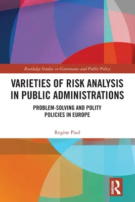 A kockázatelemzés fajtái a közigazgatásban: Problémamegoldás és polkorrektségi politikák Európában - Varieties of Risk Analysis in Public Administrations: Problem-Solving and Polity Policies in Europe