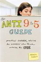 Az Anti 9-től 5-ig útmutató: Gyakorlati karrier-tanácsok a kockán kívül gondolkodó nőknek - The Anti 9 to 5 Guide: Practical Career Advice for Women Who Think Outside the Cube