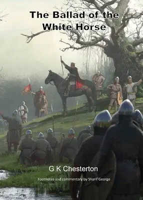A fehér ló balladája: magyarázó és történelmi lábjegyzetekkel - The Ballad of the White Horse: with explanatory and historical footnotes