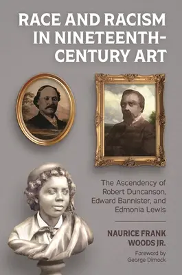 Faj és rasszizmus a tizenkilencedik századi művészetben: Robert Duncanson, Edward Bannister és Edmonia Lewis felemelkedése - Race and Racism in Nineteenth-Century Art: The Ascendency of Robert Duncanson, Edward Bannister, and Edmonia Lewis