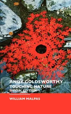 Andy Goldsworthy: Doteky přírody: Speciální vydání - Andy Goldsworthy: Touching Nature: Special Edition