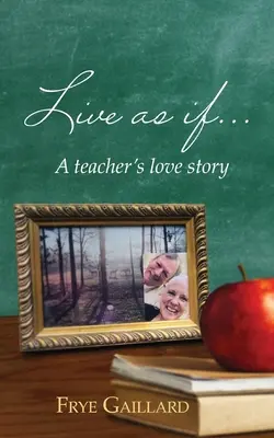 Élj úgy, mintha: Egy tanár szerelmi története - Live As If: A teacher's love story