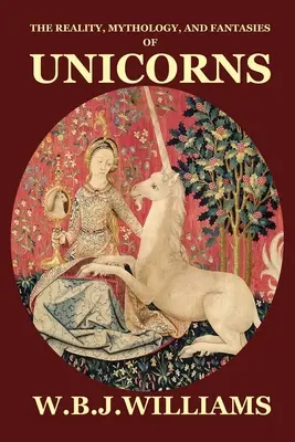 Az egyszarvúak valósága, mitológiája és fantáziája - The Reality, Mythology, and Fantasies of Unicorns