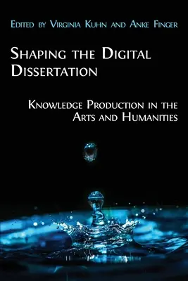 A digitális disszertáció alakítása: Tudástermelés a művészeti és bölcsészettudományokban - Shaping the Digital Dissertation: Knowledge Production in the Arts and Humanities